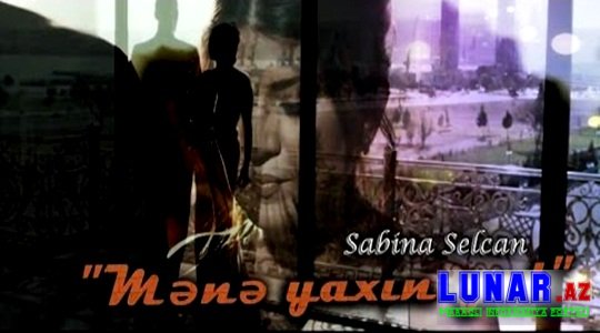 Sabina Selcan - Mene Yaxin Gel (Official Video)+Mp3 yukle