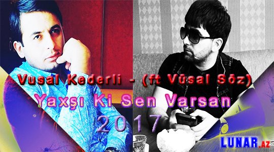 Vüsal Kederli ft Vüsal Söz - Yaxşı Ki Sen Varsan 2017