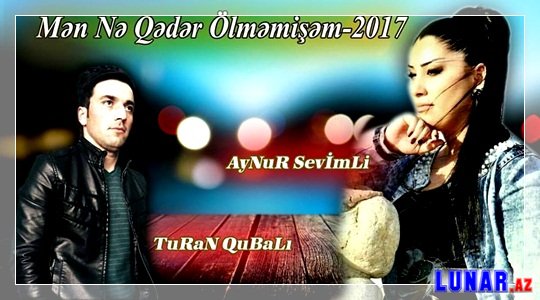 Turan Qubali Men Ne Qeder Olmemisem ft Aynur Sevimli 2017