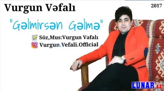 Vurğun Vəfalı - Gelmirsen Gelme 2017