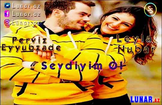 Perviz Eyyubzade - Sevdiyim Ol 2017 ft Leyla Nubar