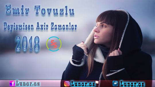 Emir Tovuzlu - Deyismisen Axir Zamanlar 2018 (Audio + Mp3)