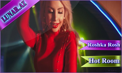 Roshka Rosh - Hot Room (Klip+Mp3)