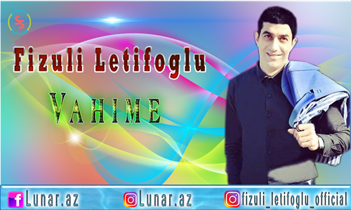 Fizuli Letifoglu - Vahime 2018 (Mp3+Video)